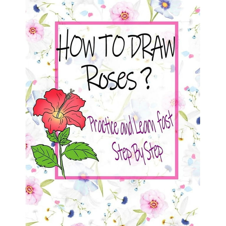 How to draw roses practice and learn step by step learn drawing flowers and roses for girls adult women