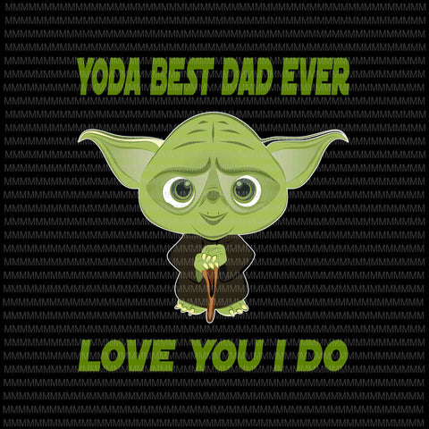 Yoda best dad love you i do png baby yoda fathers day vector yoda â