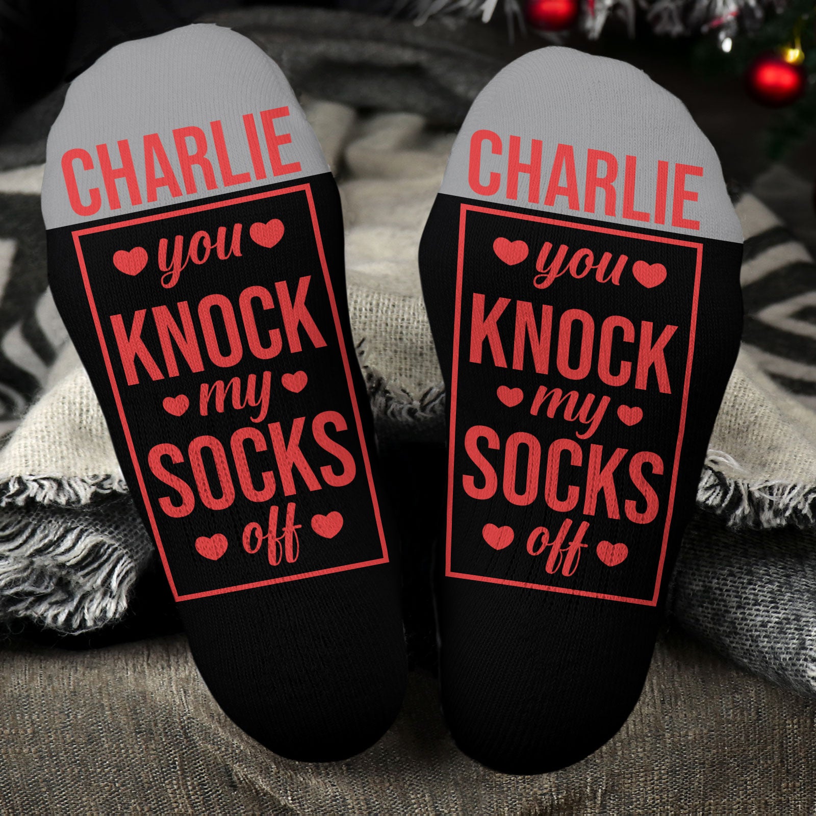 You knock my socks off