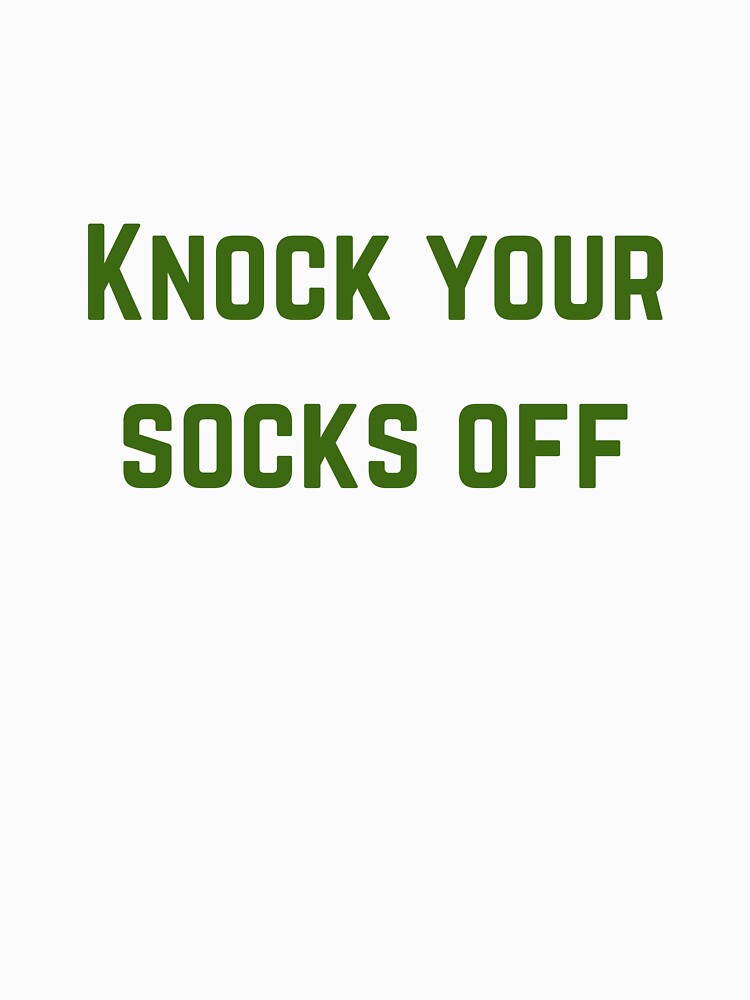 Knock your socks off