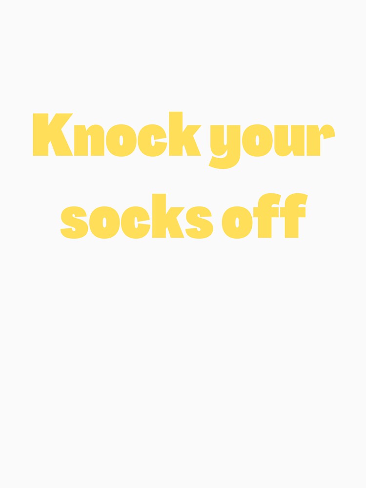 Knock your socks off