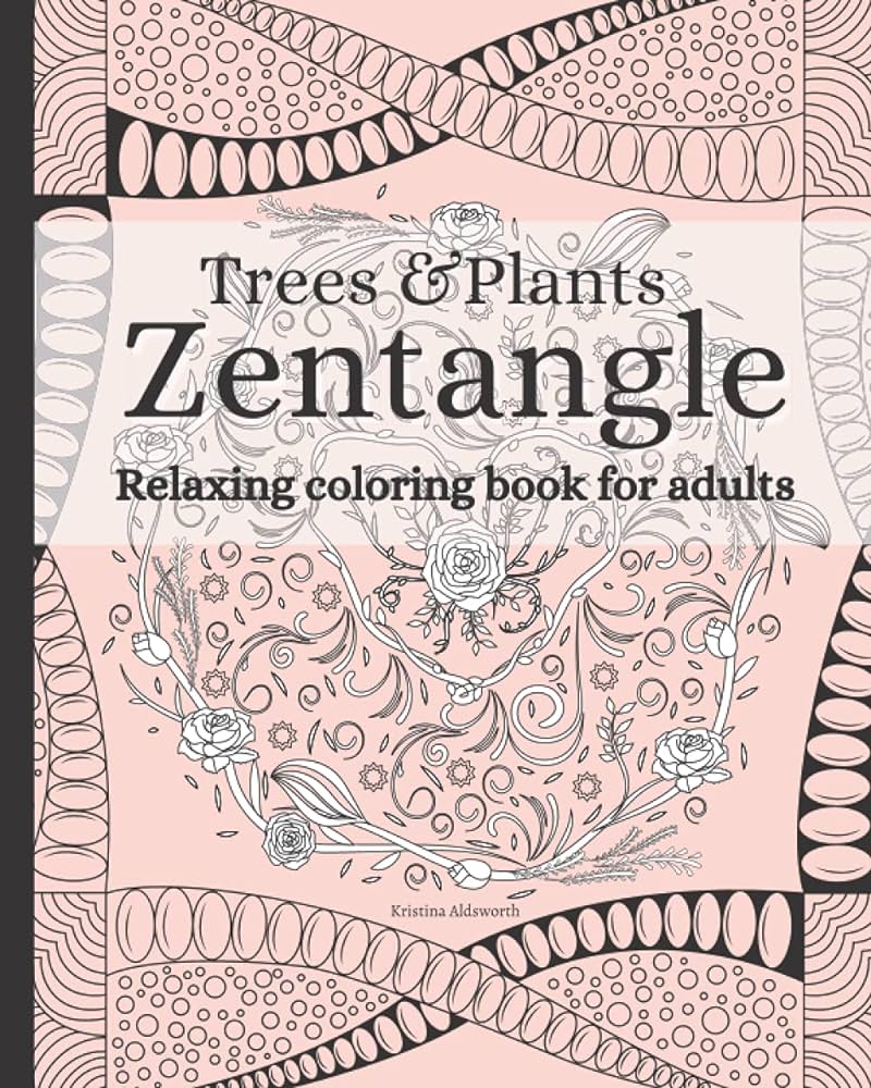 Zentangle trees plants relaxing coloring book for adults zentangle pattern calming mindful anti anxiety coloring book aldsworth kristina books