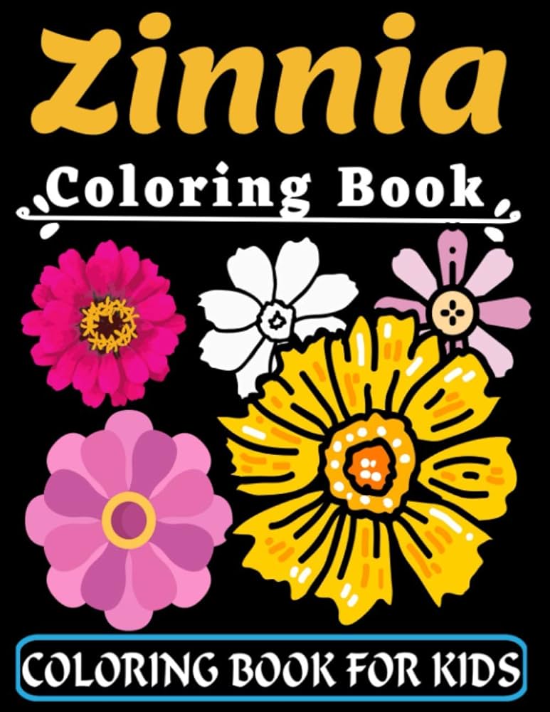 Zinnia coloring book for kids an kids coloring book with flower collection stress relieving flower designs for relaxation great gift for your years old super fun coloring books for kids ana